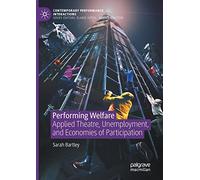 Performing Welfare - Applied Theatre, Unemployment & Economies of Participation - Palgrave Macmillan