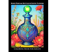 Perfume Bottles & Exotic Flowers An Elegant Boho Coloring Book for Adults: 60 Unique Designs Colour Test Page Perfume Bottles with Botanicals