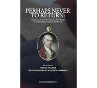Perhaps Never to Return: Three Journals from Pennsylvania’s First Troops in the American Revolution, 1775-1776