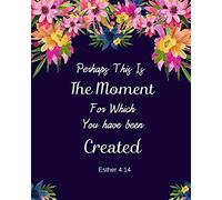 Perhaps This Is The Moment For Which You Have Been Created Esther 4:14: Prayer Journal Navy Pink Red Blue Floral Bonquent (8 x 10 inches) 100 pages