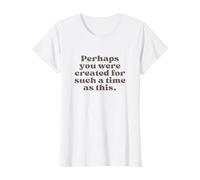 Perhaps You were Created for Such A Time As This Esther 4:14 T-Shirt