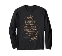 Perhaps You were Created for Such A Time As This Long Sleeve T-Shirt