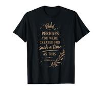Perhaps You were Created for Such A Time As This T-Shirt