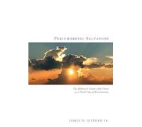 Perichoretic Salvation: The Believer's Union with Christ as a Third Type of Perichoresis