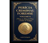 Perícia Criminal Forense: Volume 6: Perícia em Locais de Crime e Análise de Vestígios (Aliança)