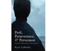 Peril, Perseverance, and Perversion: Pastoral Reflections on Masculinity