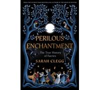 Perilous Enchantment : The True History of Faeries