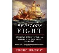 Perilous Fight: America's Intrepid War with Britain on the High Seas, 1812-1815