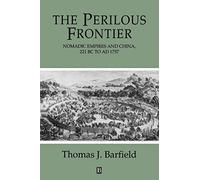 Perilous Frontier: Nomadic Empires and China, 221 BC to AD 1757 (Studies in Social Discontinuity)