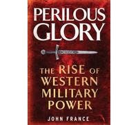 Perilous Glory: The Rise of Western Military Power