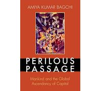 Perilous Passage: Mankind and the Global Ascendancy of Capital (World Social Change)