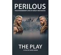 PERILOUS - THE EXTRAORDINARY LIVES OF HAMLET AND HORATIO - THE PLAY
