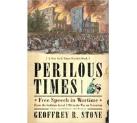 Perilous Times - Free Speech in Wartime from the Sedition Act of 1798 to the War on Terrorism