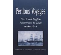 Perilous Voyages: Czech and English Immigrants to Texas in the 1870s (Centennial Series of the Association of Former Students): 97 (Centennial the Association of Former Students, Texas A&m University)
