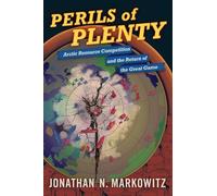 Perils of Plenty: Arctic Resource Competition and the Return of the Great Game: Arctic Resource Competition and the Return of the Great Game