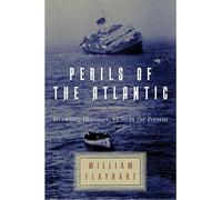 Perils of the Atlantic - Steamship Disasters, 1850 to the Present
