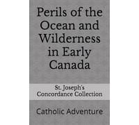 Perils of the Ocean and Wilderness in Early Canada: Catholic Adventure