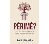 Périmé?: La science de rester indispensable quand le marché préfère le neuf