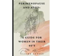 Perimenopause and ADHD : A Guide for Women in Their 40’s