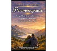 Perimenopause and Hormone Balance: Reduce Symptoms, Balance Hormones, and Improve Sleep, Mood, and Energy Naturally: What Happens Before Menopause and What Actually Helps (Working With your Body)