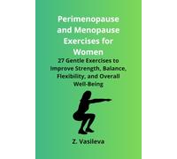 Perimenopause and Menopause Exercises for Women: 27 Gentle Exercises to Improve Strength, Balance, Flexibility, and Overall Well-Being
