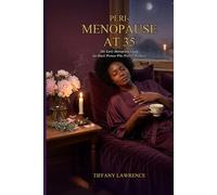 Perimenopause at 35: The Early Menopause Guide for Black Women Who Weren't Warned - Symptoms, Hormones, HRT, Herbs, and the 3-Year Plan to Thrive