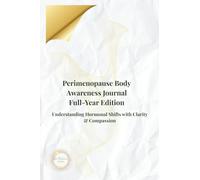 Perimenopause Body Awareness Journal - Full-Year Edition: Understanding Hormonal Shifts with Clarity & Compassion (Perimenopause Wellness Collection-PeriGlow Series)