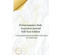 Perimenopause Body Awareness Journal - Full-Year Edition: Understanding Hormonal Shifts with Clarity & Compassion (Perimenopause Wellness Collection-PeriGlow Series)