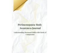 Perimenopause Body Awareness Journal: Understanding Hormonal Shifts with Clarity & Compassion (Perimenopause Wellness Collection-PeriGlow Series)