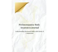 Perimenopause Body Awareness Journal: Understanding Hormonal Shifts with Clarity & Compassion (Perimenopause Wellness Collection-PeriGlow Series)