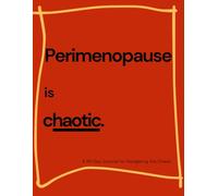 Perimenopause is chaotic: A 90 Day Journal for Navigating the Chaos