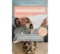 Perimenopause Nutrition Cookbook Practical Recipes & Balanced Eating for Hormonal Health, Energy & Well-Being (The Hormone Reset Series)