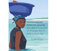 Perimenopause Reflection Journal: Shit I Want To Say But It's Probably Best To Write Down First