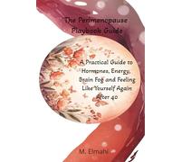 Perimenopause Self-Management Guide: A Practical Guide to Hormones, Energy, Brain Fog and Feeling Like Yourself Again After 40 - Evidence-Rated Strategies, HRT Facts, and 12-Week Symptom Tracker