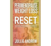 PERIMENOPAUSE WEIGHT LOSS RESET: A Hormone-Friendly Guide To Shed Midlife Fat, Restore Energy, And Reclaim Your Body Balance