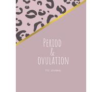 Period And Ovulation Journal: Period And Ovulation Journal - TTC Logbook - Ovulation Test Strips - Pregnancy Test Strips - Ovulation and Pregnancy ... - Conception Diary - Menstrual Cycle Tracking