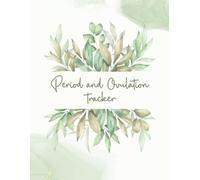 Period and Ovulation Tracker: A Journal to Help You Identify Your Fertile Window, Monitor Period, Record Basal Body Temperature, Charting Fertility, and More