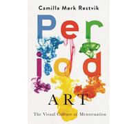 Period Art : The Visual Culture of Menstruation