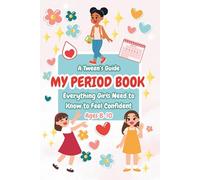 Period Book for Young Girls 8-10: A Tween's Guide to Puberty and Periods With Confidence (Books for Older Kids)