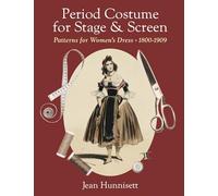 Period Costume for Stage & Screen: Patterns for Women's Dress, 1800-1909