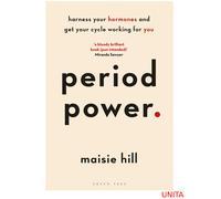 Period Power: Harness Your Hormones and Get Your Cycle Working For You