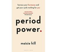 Period Power: Harness Your Hormones and Get Your Cycle Working For You