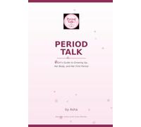 Period Talk / A Girl's Guide to Growing Up, Her Body, and Her First Period