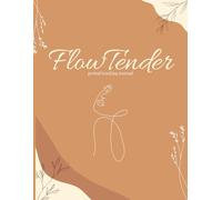 period tracking journal "flowtender": A Gentle Period Tracker to Understand Your Body and Balance Your Days. Period, Mood & Symptom Tracker for a Healthier, Calmer You.