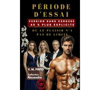 PÉRIODE D’ESSAI. VERSION SANS CENSURE.: OÙ LE PLAISIR N’A AUCUNE PUTAIN DE LIMITE. (Alexandre (français))