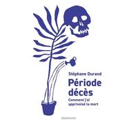 Période décès: Comment j'ai apprivoisé la mort