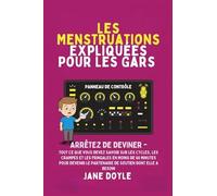 Périodes Expliquées Pour Les Gars: Arrêtez de deviner - Tout Ce que Vous Devez Savoir Sur Les Cycles, Les Crampes et les Fringales en Moins de 60 ... le Partenaire de Soutien Dont Elle A Besoin