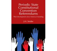 Periodic State Constitutional Convention Referendums : Their Development Since America’s Founding