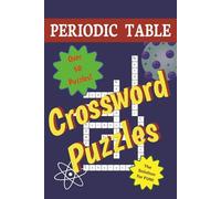 Periodic Table Crossword Puzzles: Elementary Science! The Solution for FUN! | 6x9 inches,112 pages | 50+ puzzles... Perfect for Homeschool, Chemistry Students and Travel