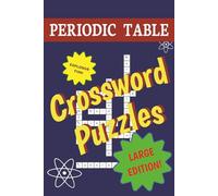 Periodic Table Crossword Puzzles: LARGE EDITION! EXPLOSIVE FUN! | 6x9 inches,222 pages | 100+ puzzles... Perfect for Homeschool, Chemistry Students and Chemistry Teachers